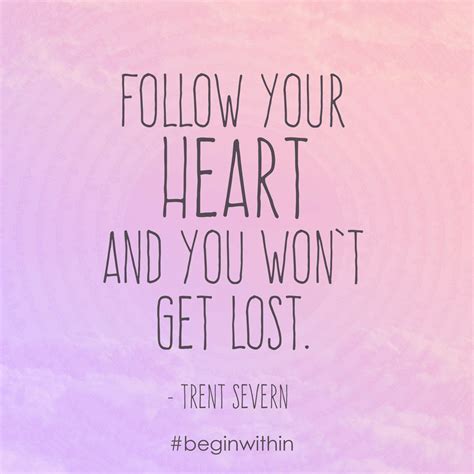 Follow Your Heart And You Wont Get Lost Trent Severn Lyrics From