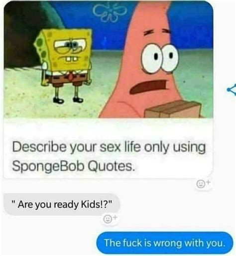 Describe Your Sex Life Only Using Spongebob Quotes Are You Ready