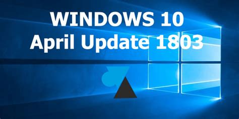 Télécharger Et Installer La Mise à Jour Windows 10 April Update 1803