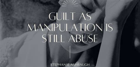 Guilt As Manipulation Is Still Abuse