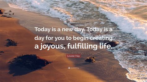 Louise Hay Quote Today Is A New Day Today Is A Day For You To Begin