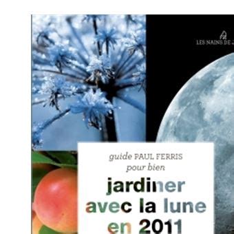 Tout Savoir Pour Bien Jardiner Avec La Lune Edition Broch