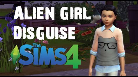 The Sims 4 Alien Girl Disguise New Clothes Youtube