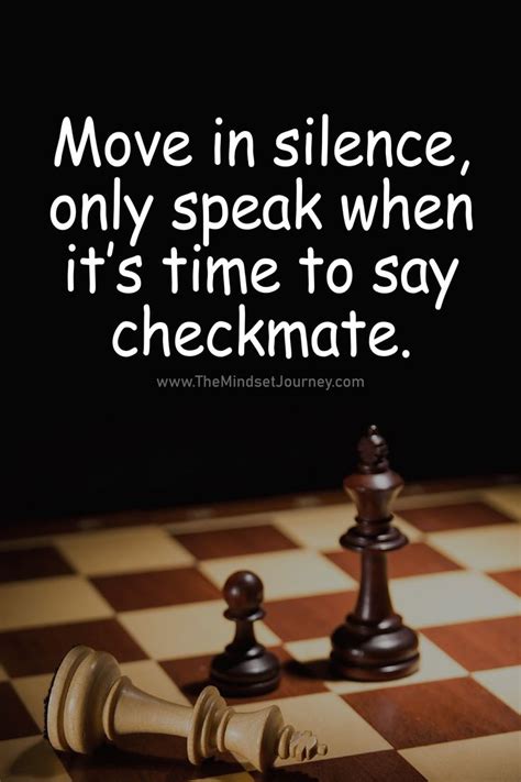 Move In Silence Only Speak When Its Time To Say Checkmate The