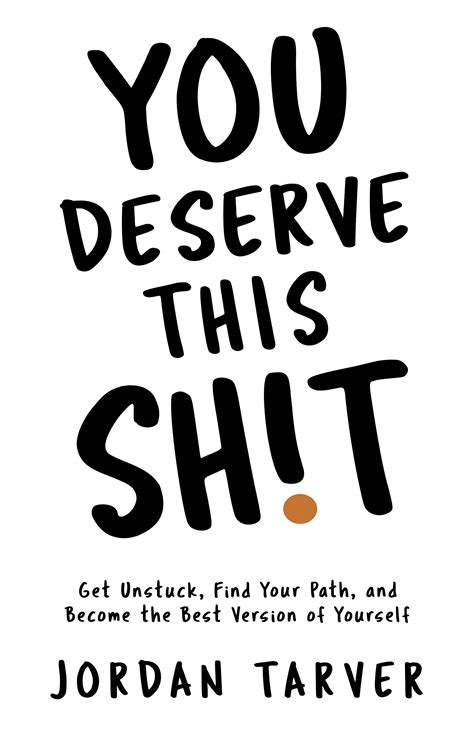 You Deserve This Sh!t: Get Unstuck, Find Your Path, and Become the Best