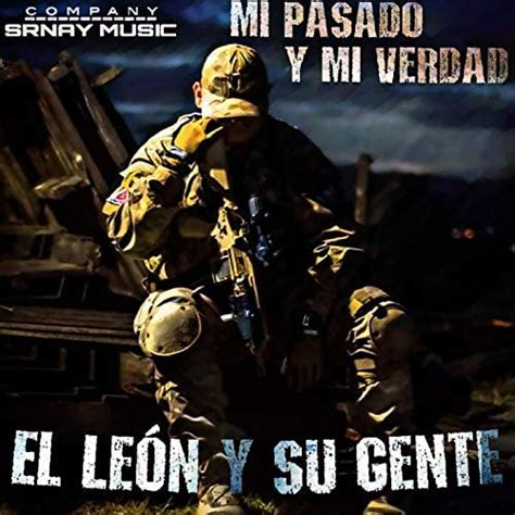 Mi Pasado Y Mi Verdad Corridos Legendarios El León Y Su Gente Digital Music