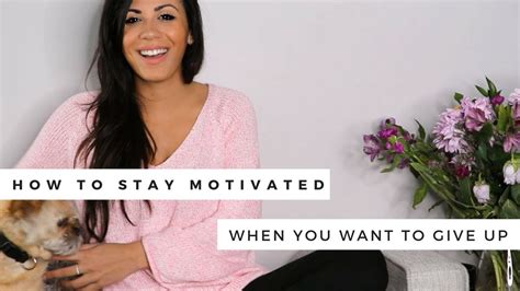 How To Stay Motivated When You Feel Like Giving Up Youtube