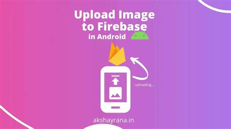 Upload Image To Firebase Storage Android Tutorial