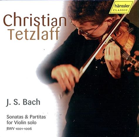 Christian Tetzlaff Sonatas And Partitas For Violin Solo 2 Cd Christian Tetzlaff