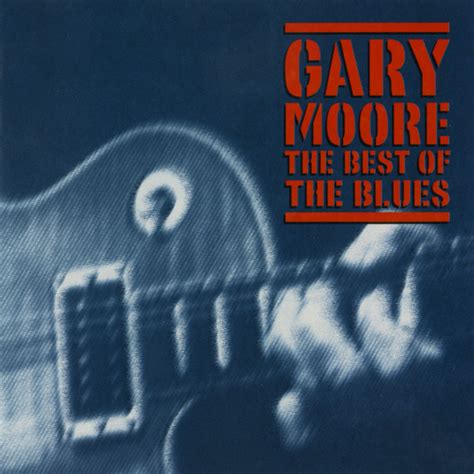 The Best Of The Blues Compilation By Gary Moore Spotify