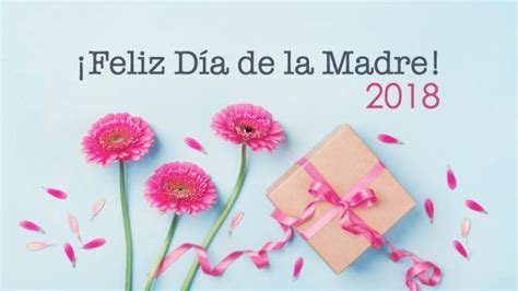 ¡feliz Día De La Madre 2018 Las Mejores Frases Para Felicitar El 6 De Mayo