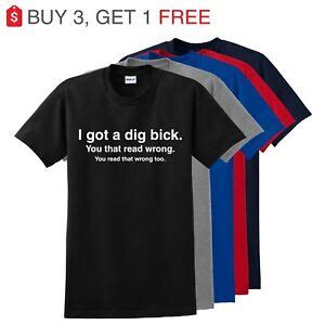 I Got A Dig Bick Big Dick T Shirt Funny ADULT Rude Humor Offensive College EBay