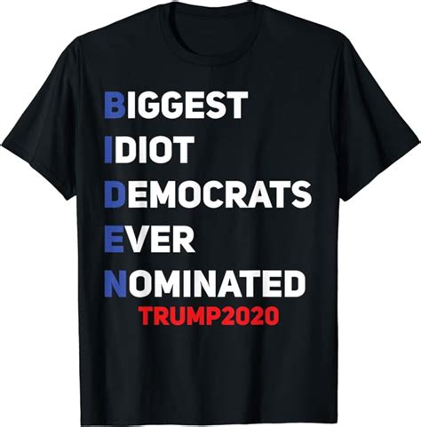 Amazon Com Anti Biden Biggest Idiot Democrats Ever Nominated Trump T Shirt Clothing