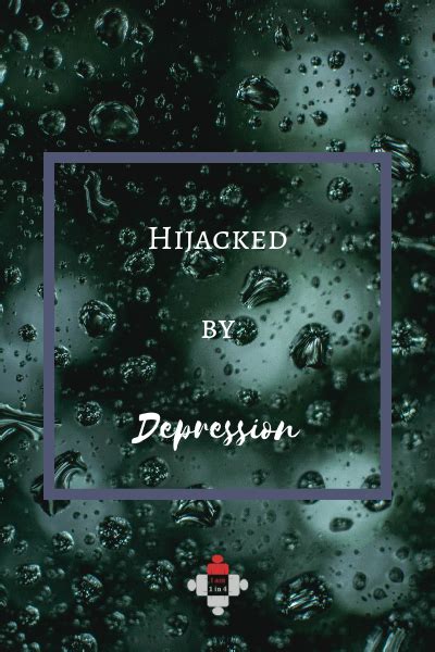 Poem Hijacked By Depression I Am 1 In 4