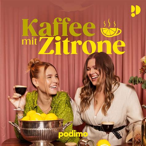 Kaffee Mit Zitrone Dagi And Tina Podcast Jetzt Hören