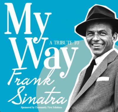 My way is a song popularized in 1969 by frank sinatra set to the music of the french song comme d'habitude composed and written by french songwriters claude françois and jacques revaux. My Way: A Tribute to Frank Sinatra, Greater Hamilton Civic ...