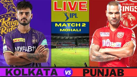Ipl Live Pbks Vs Kkr Match 2 Mohali Ipl Live Scores And Commentary