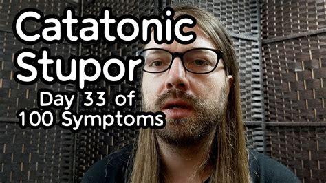 Stupor In Catatonic Schizophrenia Day 33 Of 100 Symptoms Youtube