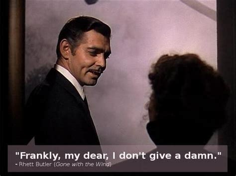 “frankly My Dear I Don’t Give A Damn ” Rhett Butler Gone With The Wind Famous Movies