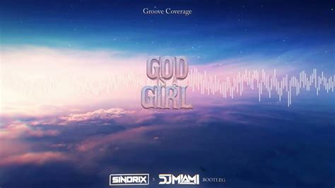 Groove Coverage God Is A Girl Sindrix X Dj Miami Bootleg Youtube