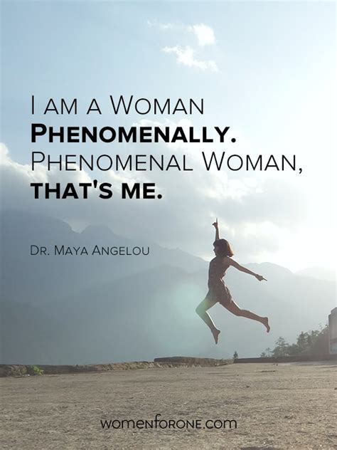 I Am A Woman Phenomenally Phenomenal Woman That S Me Dr Maya Angelou Women For One