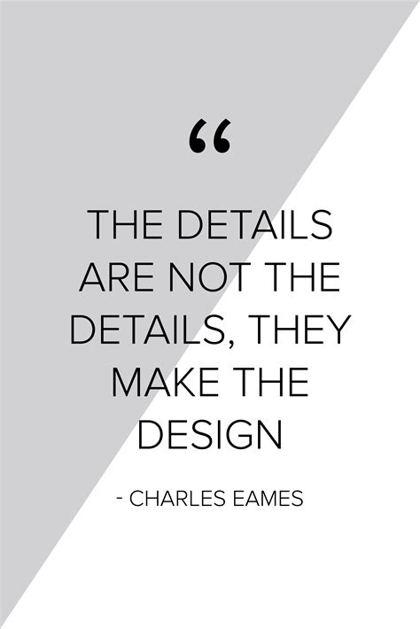 The Details Are Not The Details They Make The Design Charles Eames