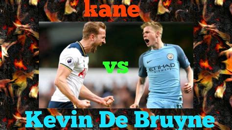 We have seen romelu lukaku, kevin de bruyne turned up. Harry kane vs kevin de bruyne - YouTube
