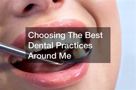 Choosing The Best Dental Practices Around Me Dentist Reviews Here