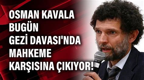 Osman Kavala Bug N Gezi Davas Nda Mahkeme Kar S Na K Yor Youtube
