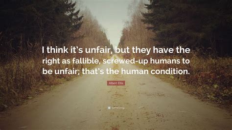 Albert Ellis Quote “i Think Its Unfair But They Have The Right As