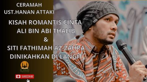 Kisah Cinta Ali Bin Abi Thalib Kepada Siti Fathimah Ustadz Hanan Attaki Youtube