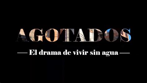 Documental Agotados El Drama De Vivir Sin Agua Punto Convergente