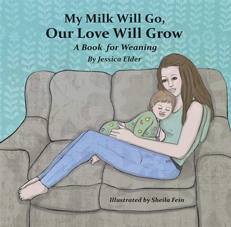 My Milk Will Go Our Love Will Grow A Book For Weaning By Jessica