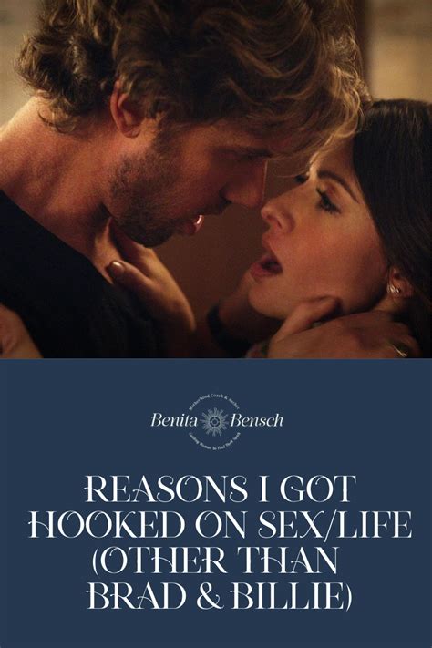 Reasons I Got Hooked On Sex Life Other Than Brad And Billie Benita Bensch
