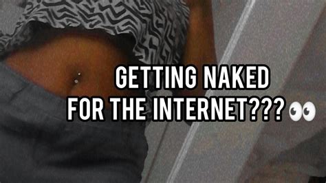 GETTING NAKED FOR THE INTERNET YouTube