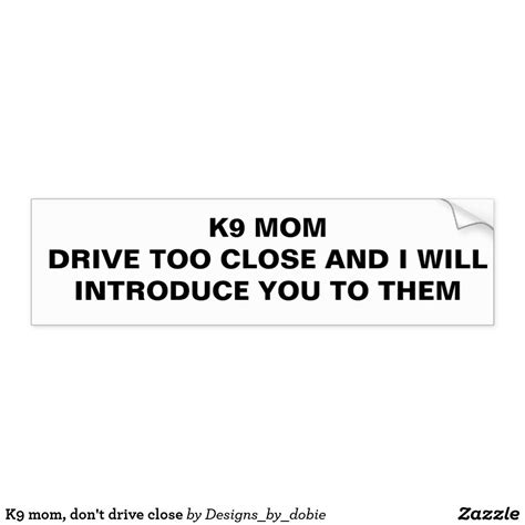 K9 Mom Dont Drive Close Bumper Sticker Bumpersticker Warning Doberman Germanshepard