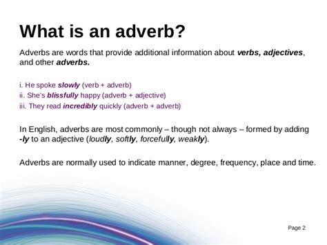 Adverbs are words that describe verbs or adjectives, and adverbs of manner tell us how or in what way an action was done. Foundations of Grammar 12: What is an adverb?