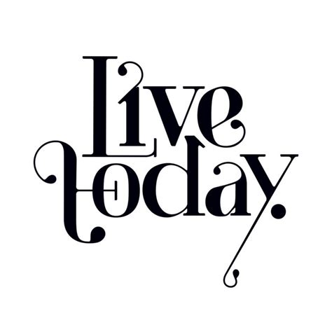 Live Today Live Today Typography Graphic Today