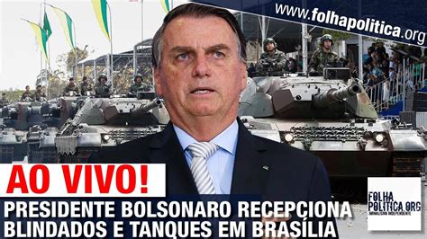 Ao Vivo Presidente Bolsonaro Recepciona Blindados E Tanques Das For As