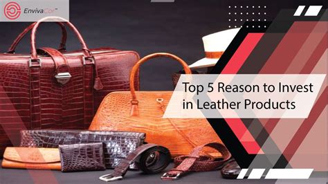 Top 5 Reason To Invest In Leather Products Envivacor