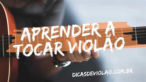 Como Aprender A Tocar Violão Guia De 9 Passos Para Iniciantes