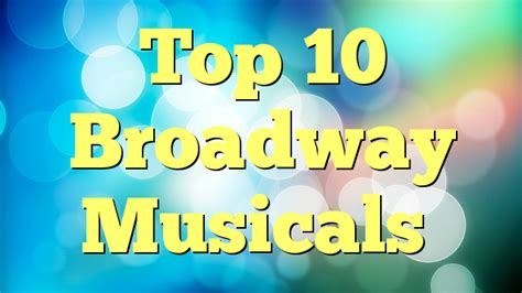 Top 10 Broadway Musicals Musicals On Line
