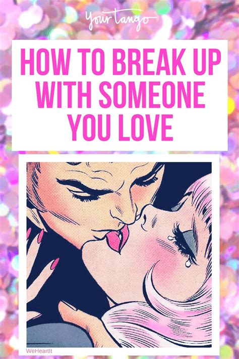 how to break up with someone you love