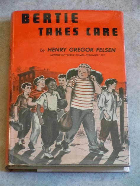 bertie takes care by felsen henry gregor good hardcover 1948 stated first edition bradley