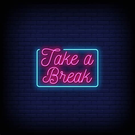 Be inspired by these words of wisdom. Take a break neon signs style text | Premium Vector