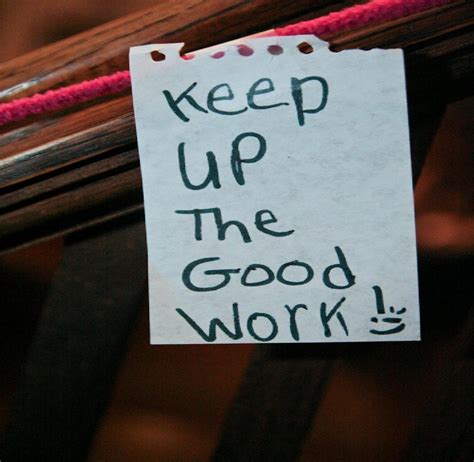 Keep Up The Good Work Quotes Quotesgram