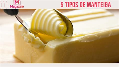 Dica Magazine Conhe A Os Tipos De Manteiga Que N O Podem Faltar Na Sua