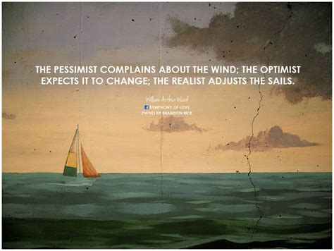 I hope you like these quotes about pessimist from the collection at life quotes and sayings. The pessimist complains about the wind; the optimist expects it to change; the realist adjusts ...