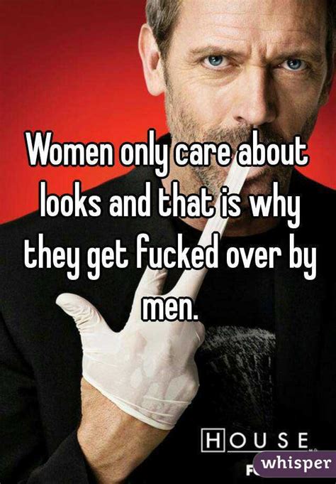 Women Only Care About Looks And That Is Why They Get Fucked Over By Men
