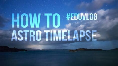 How To Astro Timelapse From Hamilton Island Youtube